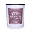 The Sassery - You Give Me Fanny Flutters | Candle